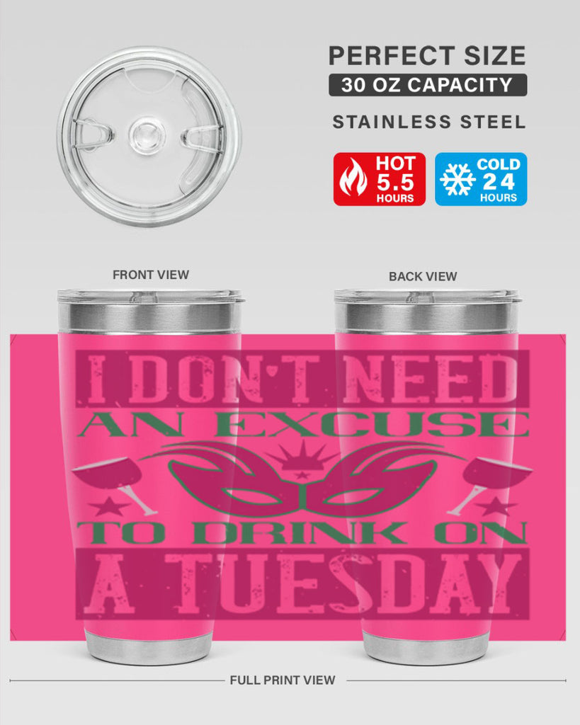 i dont need an excuse to drink on a tuesday 68#- mardi gras- Tumbler
