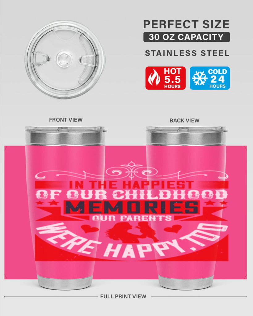 in the happiest of our childhood memories our parents were happy too 45#- Parents Day- Tumbler
