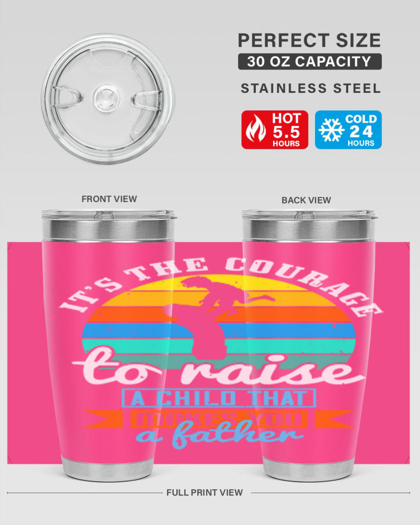 it’s the courage to raise 194#- fathers day- Tumbler