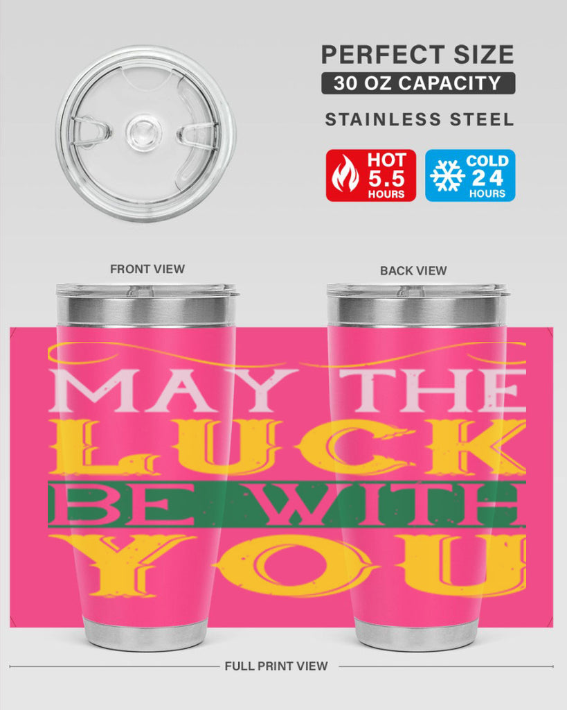 may the luck be with you Style 116#- St Patricks Day- Tumbler