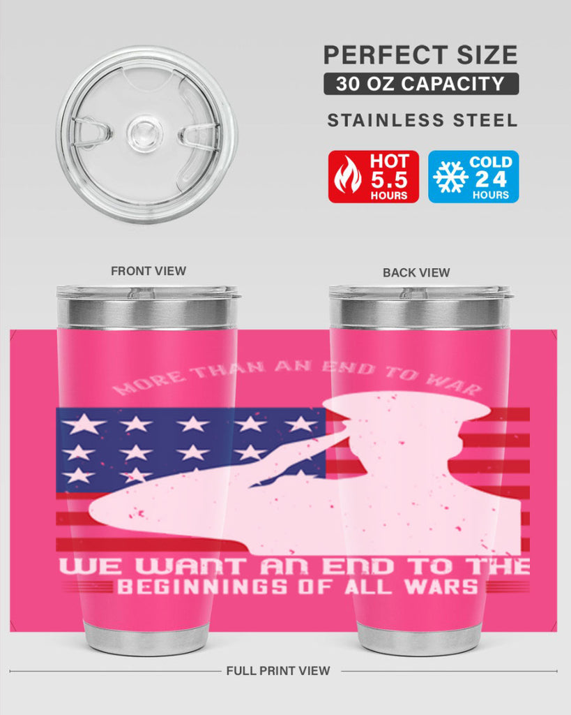 more than an end to war we want an end to the beginnings of all wars 98#- Veterns Day- Tumbler