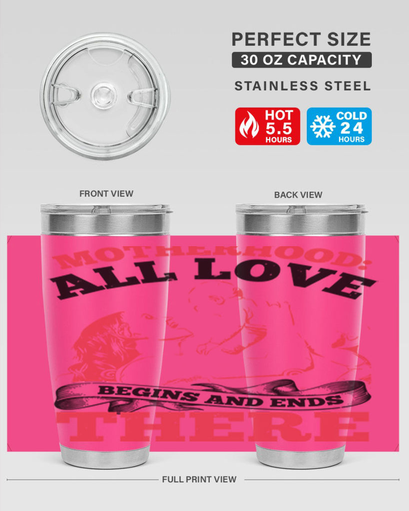 motherhood all love begins and ends there 44#- mothers day- Tumbler
