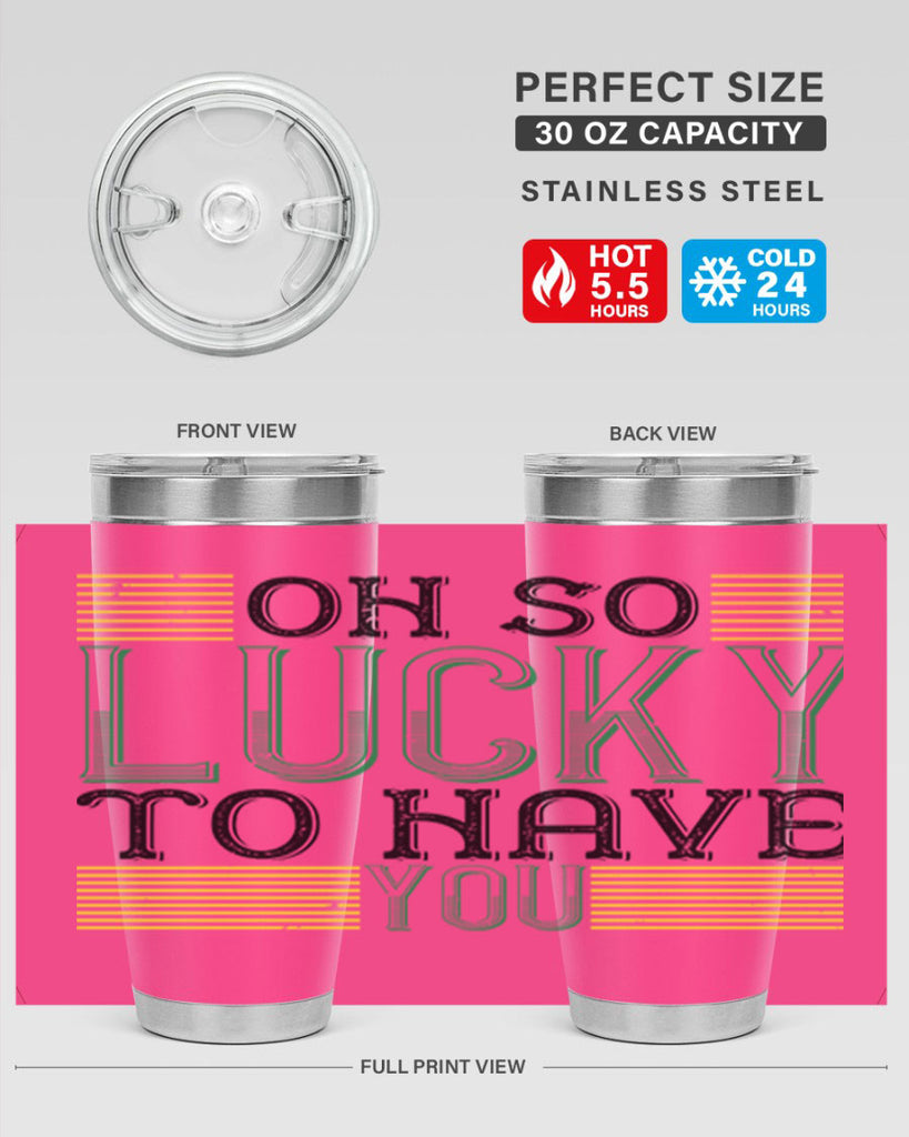 oh so lucky to have you Style 108#- St Patricks Day- Tumbler