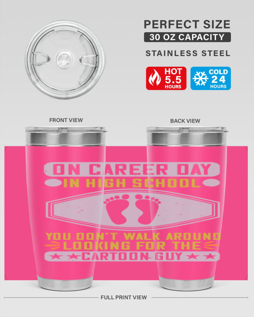 on career day in high school you dont walk around looking for the cartoon guy 37#- walking- Tumbler