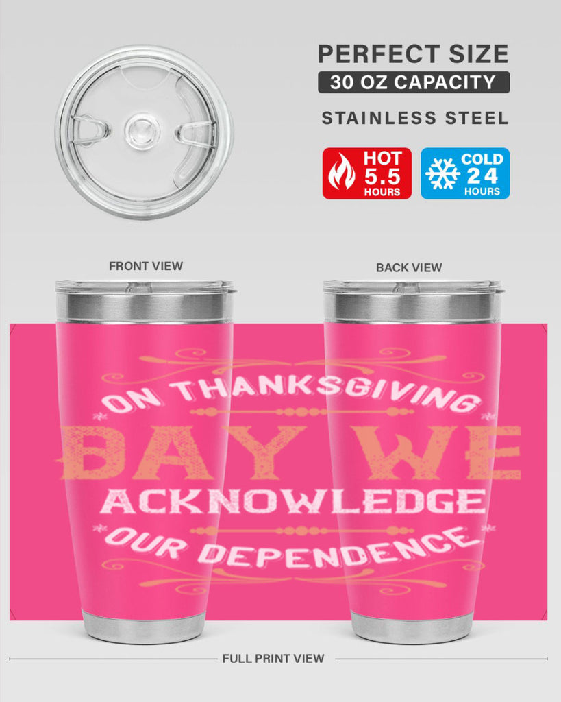 on thanksgiving day we acknowledge our dependence 20#- thanksgiving- Tumbler