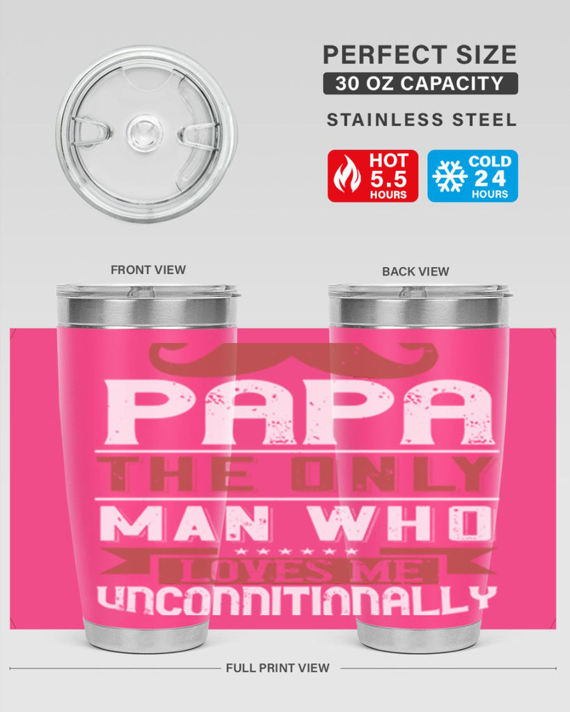 papa the only man who loves me unconditionally 190#- fathers day- Tumbler