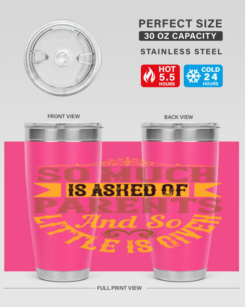 so much is asked of parents and so little is given 23#- Parents Day- Tumbler