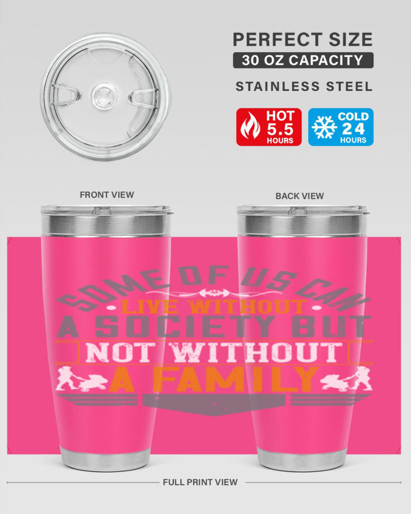some of us can live without a society but not without a family 22#- Parents Day- Tumbler