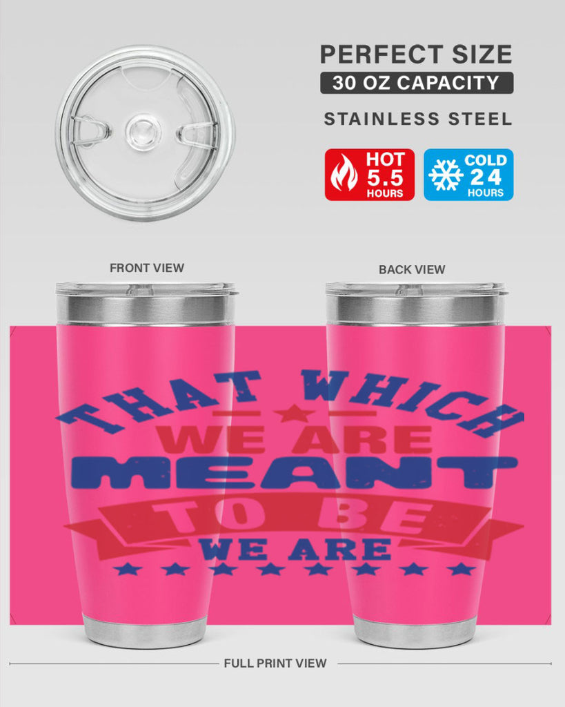 that which we are meant to be Style 39#- Fourt Of July- Tumbler