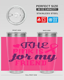 the pink is for my friend Style 2#- breast cancer- Tumbler