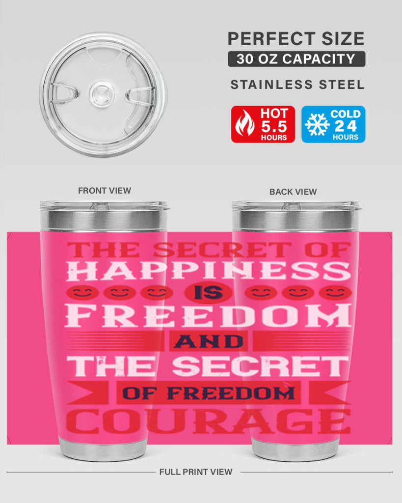 the secret of happiness is freedom and the secret of freedom courage 24#- Veterns Day- Tumbler