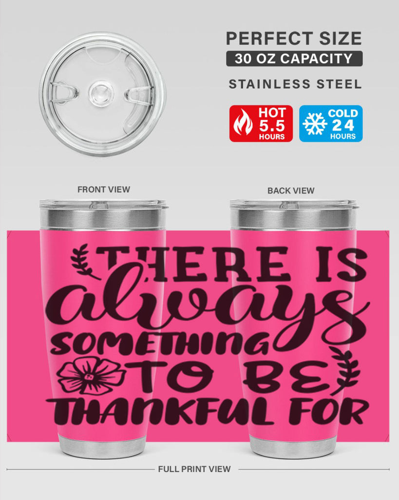 there is always something to be thankful for 51#- thanksgiving- Tumbler
