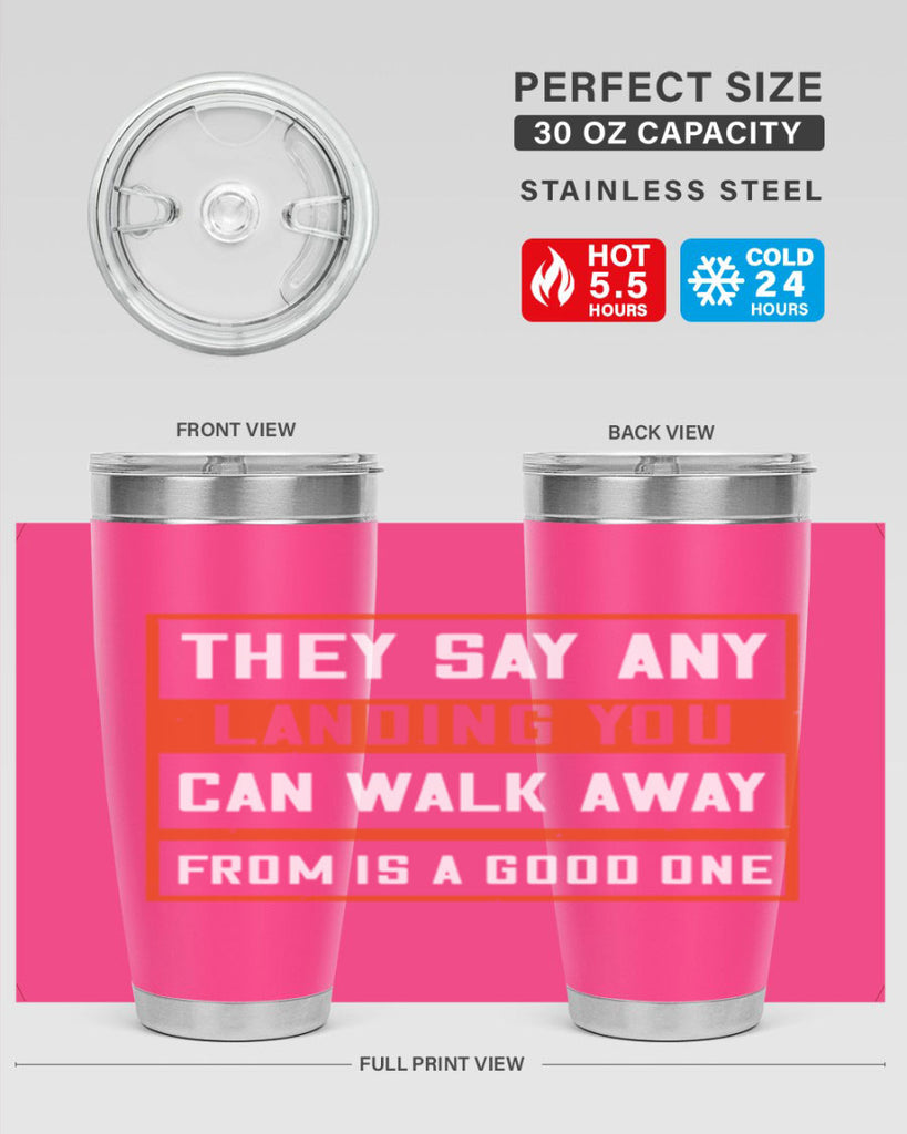 they say any landing you can walk away from is a good one 18#- walking- Tumbler