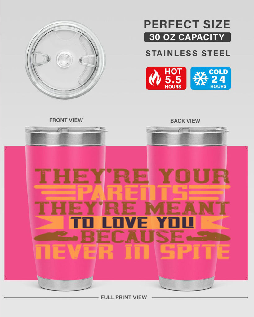 they’re your parents they’re meant to love you because never in spite 13#- Parents Day- Tumbler