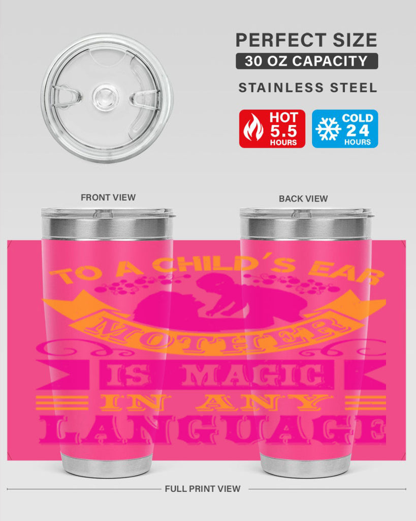 to a childs ear mother is magic in any language 16#- mothers day- Tumbler