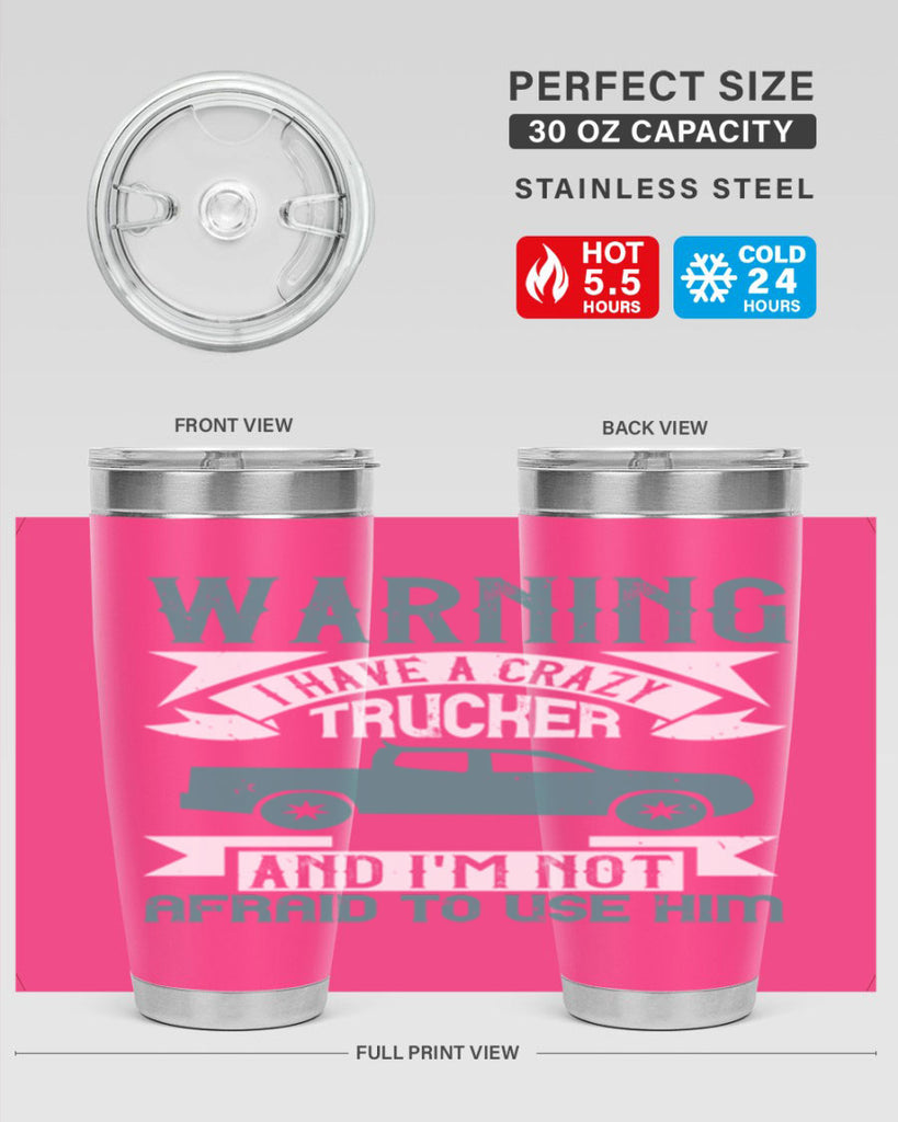 warning i have a crazy trucker and im not afraid to use him Style 9#- truck driver- tumbler