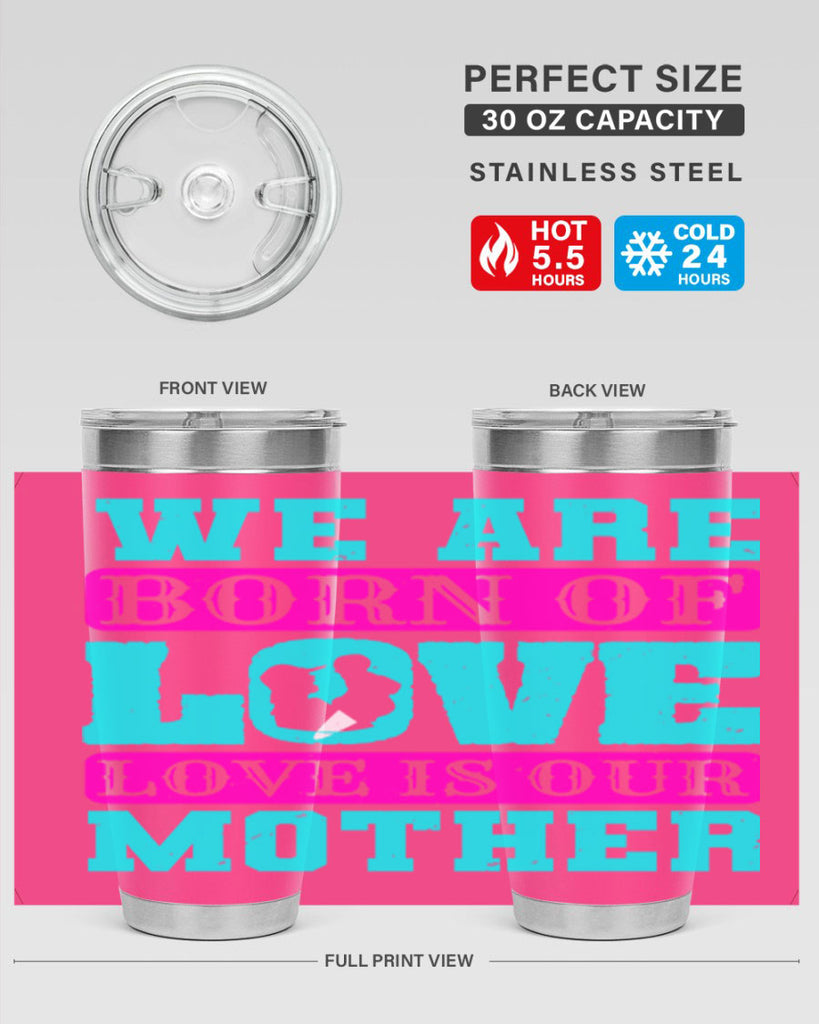 we are born of love love is our mother 14#- mothers day- Tumbler