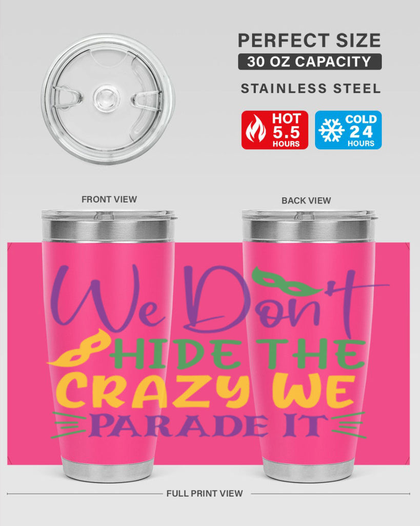 we dont hide the crazy we parade it 72#- mardi gras- Tumbler