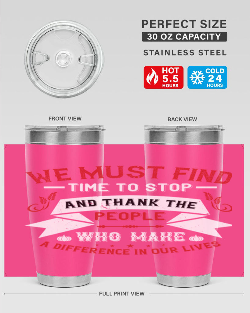 we must find time to stop and thank the people who make a difference in our lives 1#- thanksgiving- Tumbler