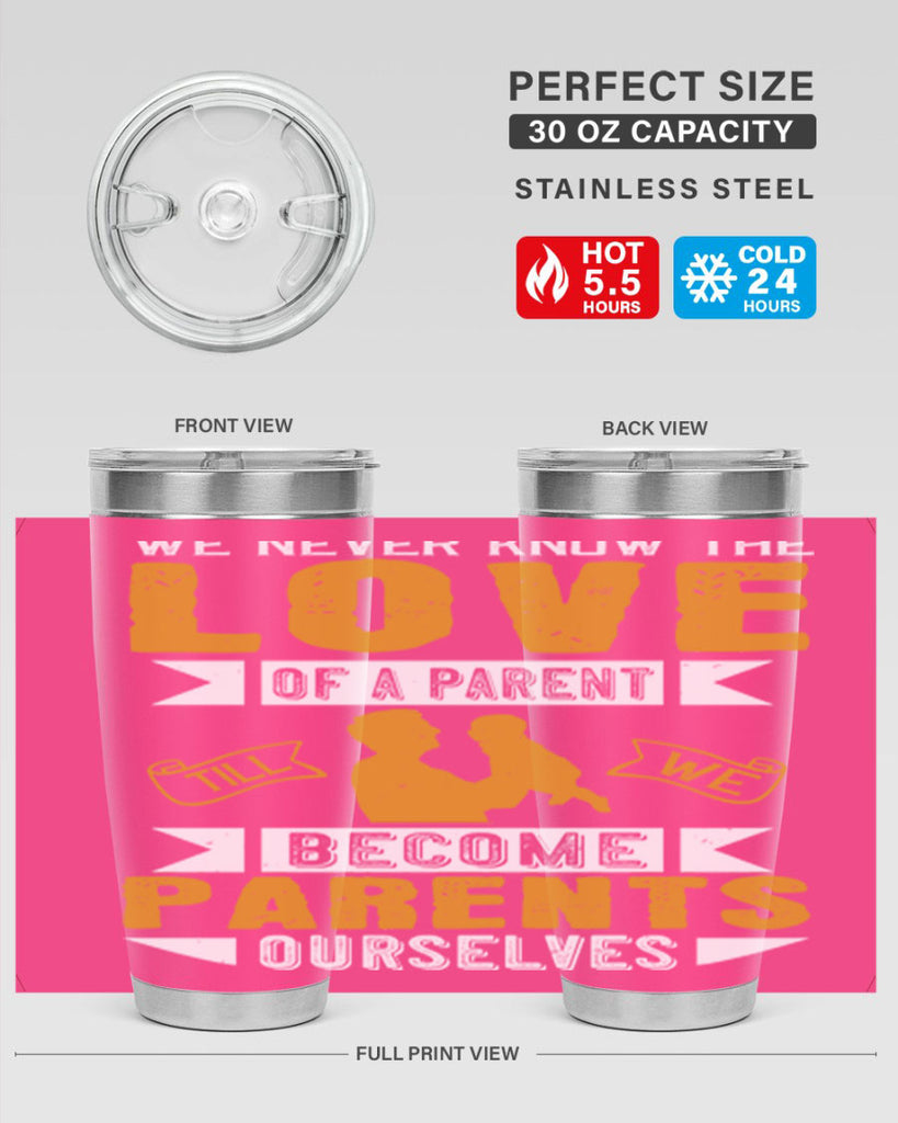 we never know the love of a parent till we become parents ourselves 149#- fathers day- Tumbler