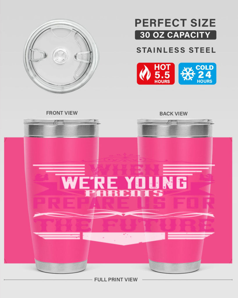 when we’re young parents prepare us for the future 8#- Parents Day- Tumbler