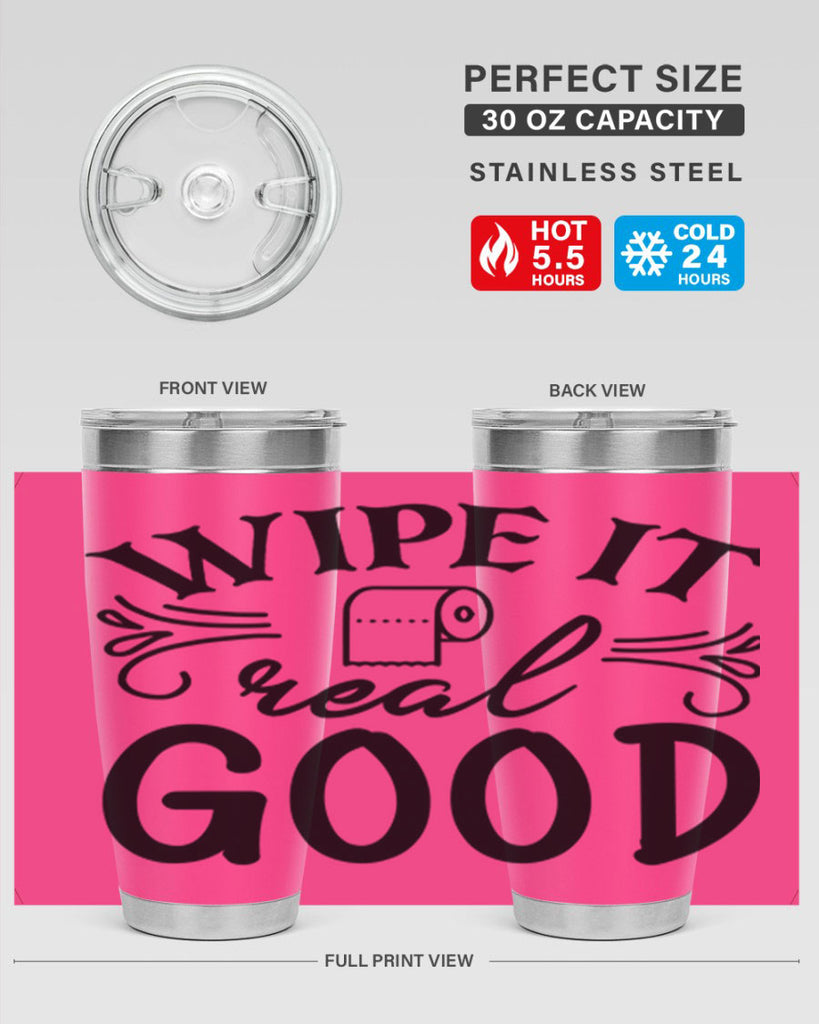 wipe it real good 50#- bathroom- Tumbler