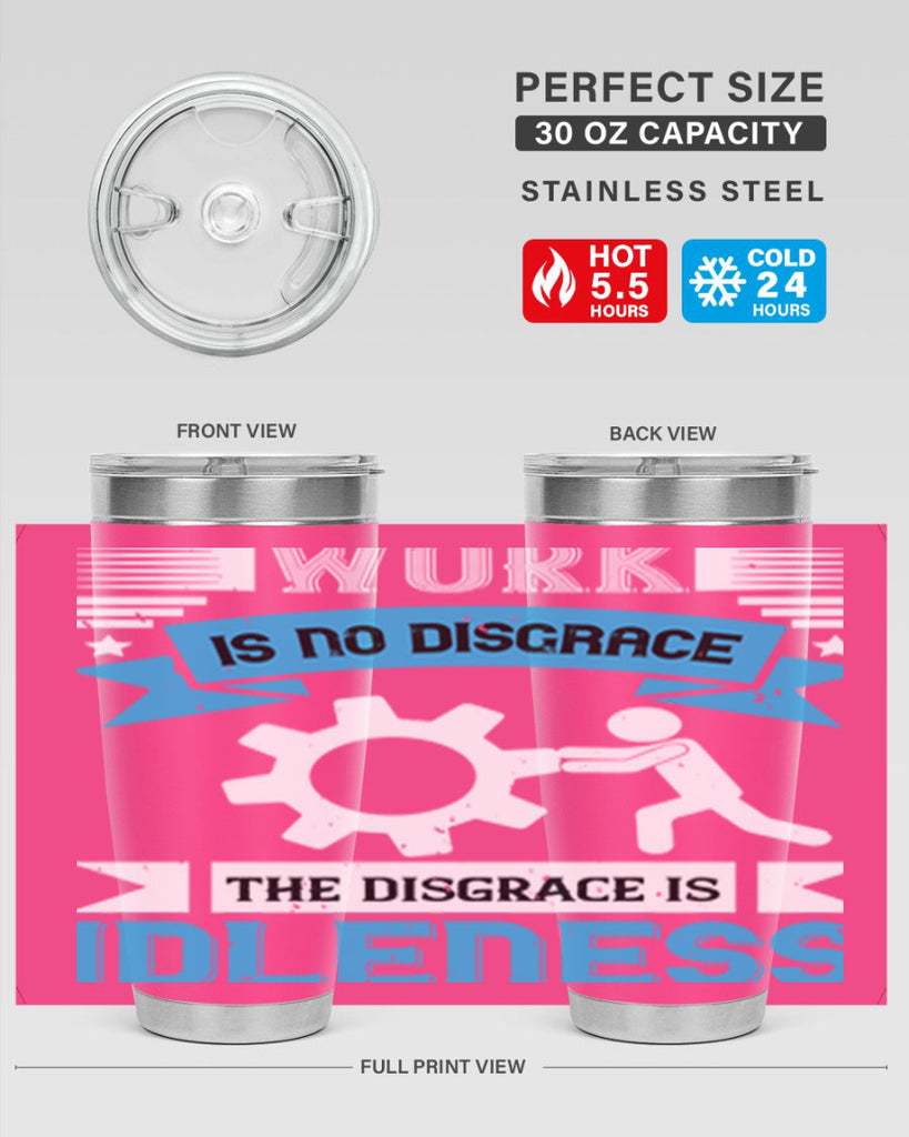 work is no disgrace the disgrace is idleness 17#- labor day- Tumbler