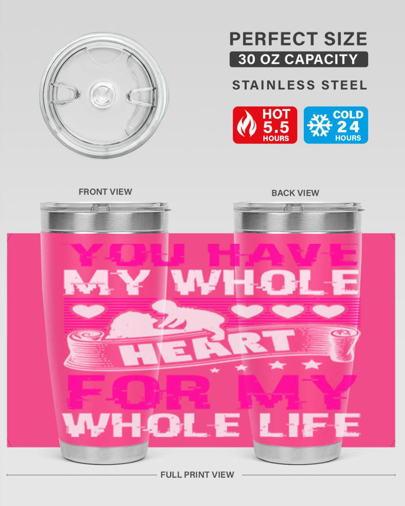 you have my whole heart for my whole life 10#- mothers day- Tumbler
