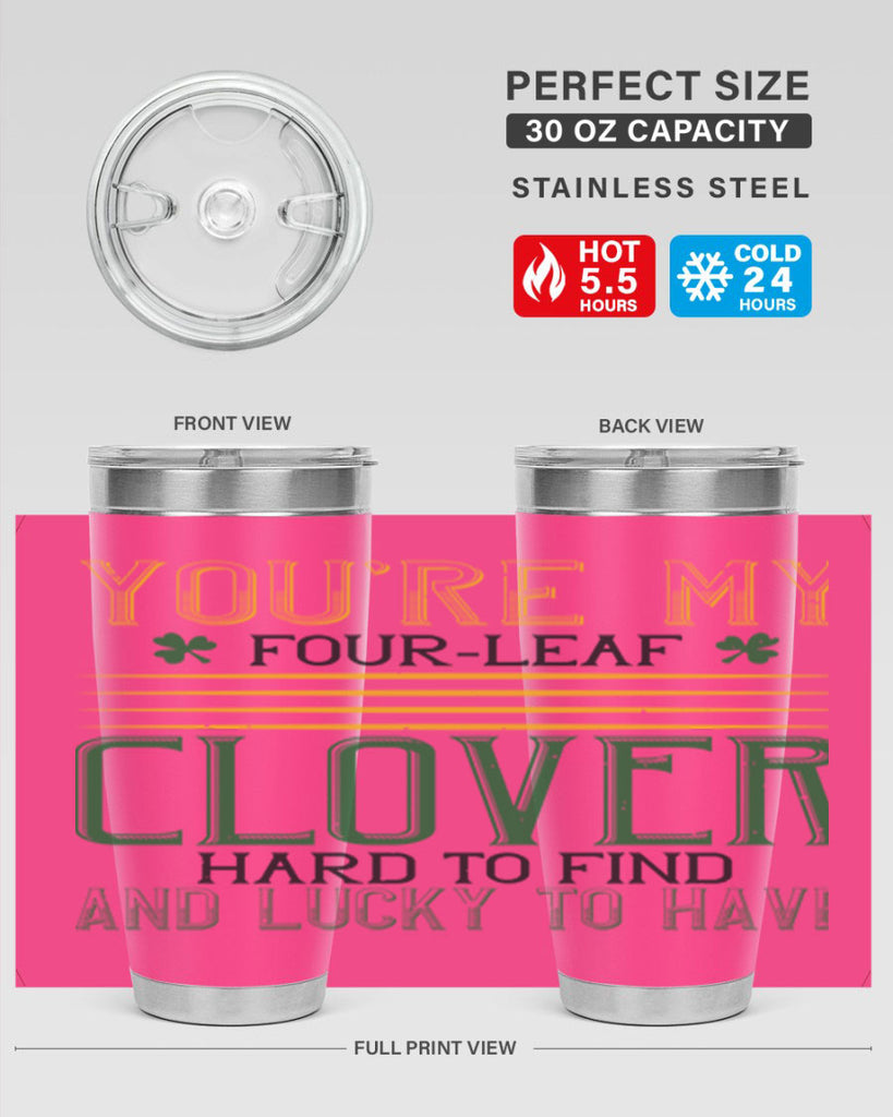 you’re my fourleaf clover hard to find and lucky to have Style 1#- St Patricks Day- Tumbler