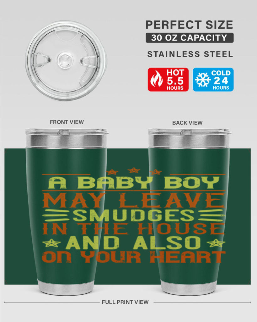 A baby boy may leave smudges in the house and also on your heart Style 150#- baby- tumbler