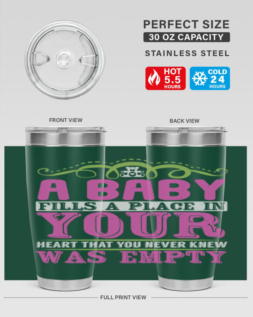 A baby fills A place in Your Heart that you never knew was empty Style 294#- baby- tumbler