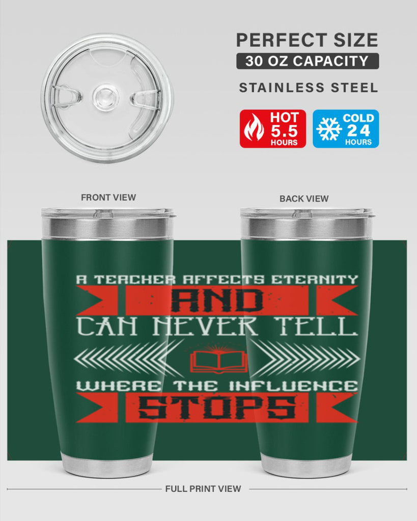 A teacher affects eternity and can never tell where the influence stops Style 110#- teacher- tumbler