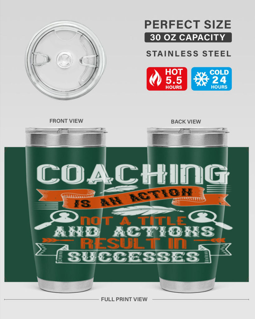 Coaching is an action not a title and actions result in successes Style 47#- coaching- tumbler
