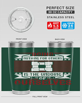 Doing nothing for others is the undoing of ourselves Style 26#- volunteer- Tumbler