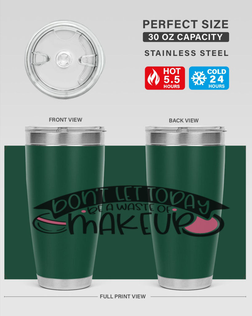 Dont Let Today Be A Waste Of Makeup Style 106#- make up- Tumbler
