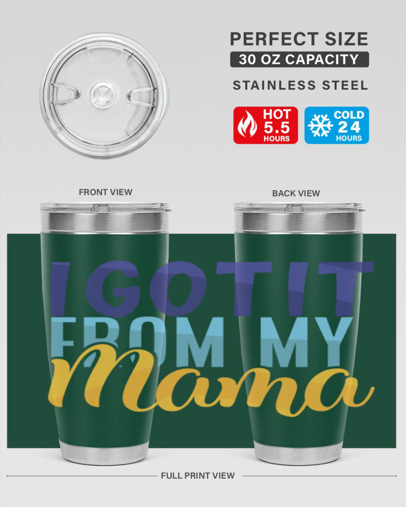 I Got It From My Mama Style 254#- baby- tumbler