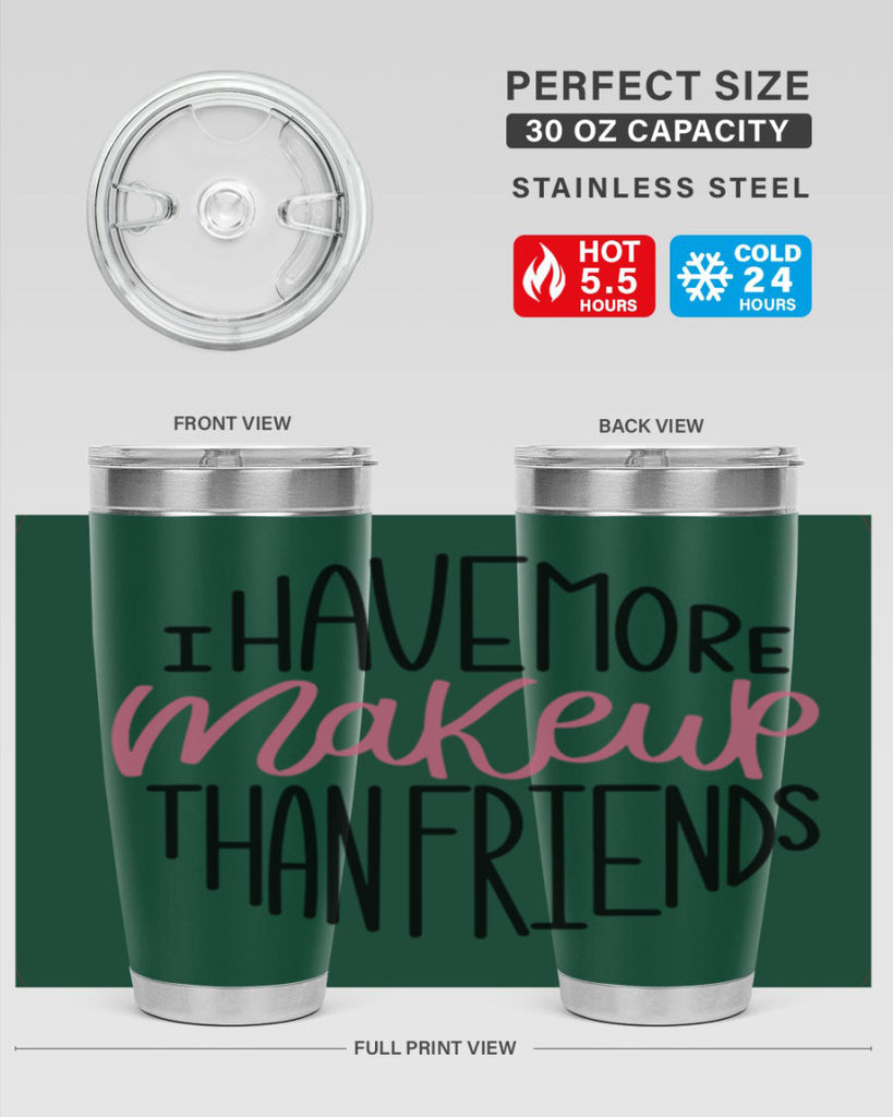 I Have More Makeup Than Friends Style 83#- make up- Tumbler