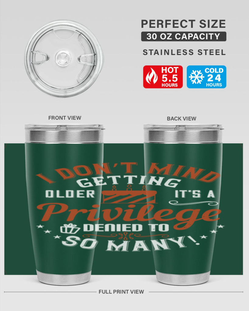 I don’t mind getting older it’s a privilege denied to so many Style 76#- birthday- tumbler