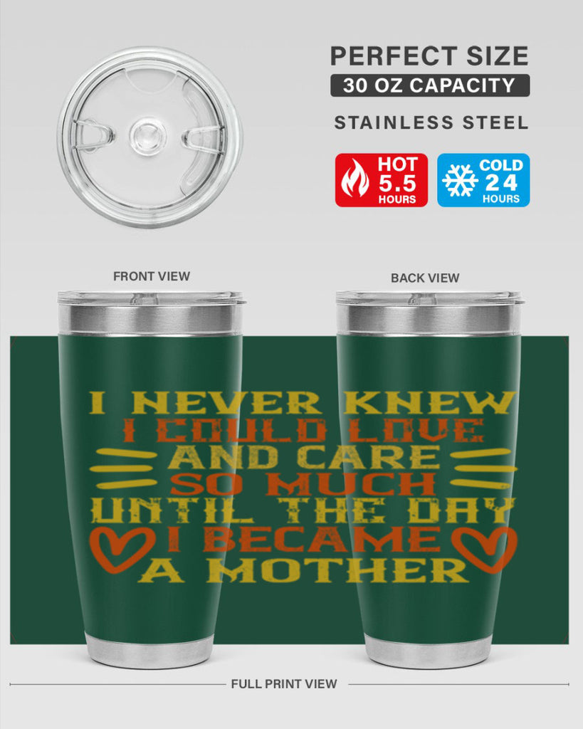 I never knew I could love and care so much until the day I became a mother Style 116#- baby- tumbler