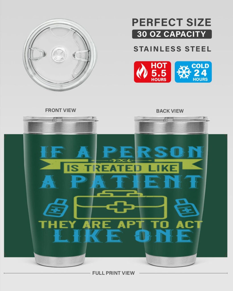 If a person is treated like a patient they are apt to act like one Style 40#- medical- tumbler