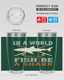 In a world full of fish be a shark Style 66#- shark  fish- Tumbler