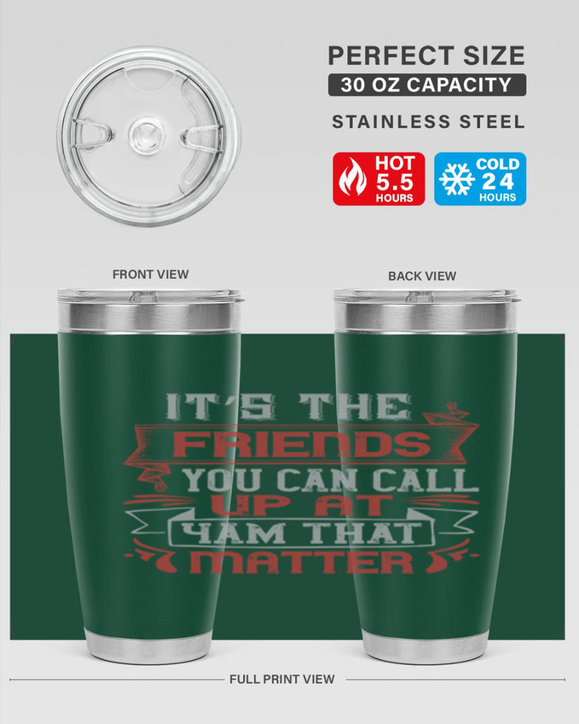 It’s the friends you can call up at am that matter Style 75#- Best Friend- Tumbler