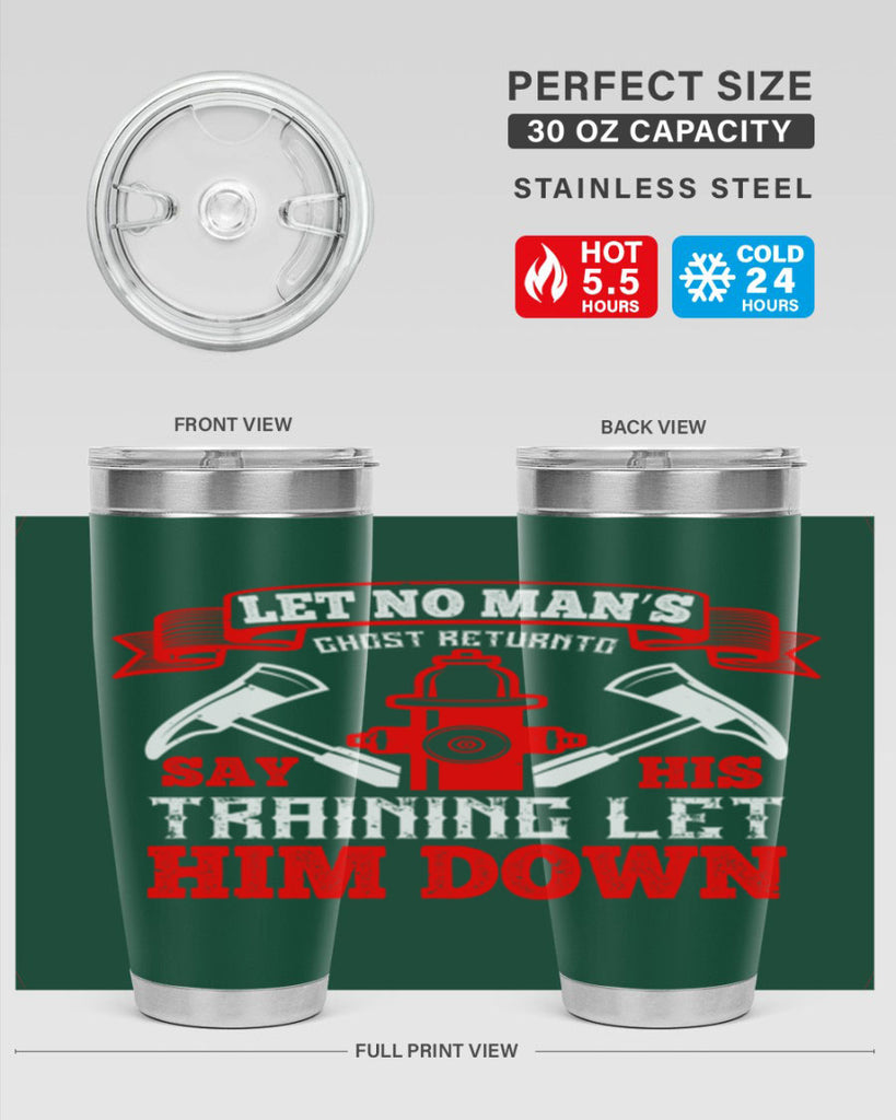 Let no man’s ghost return to say his training let him down Style 52#- fire fighter- tumbler