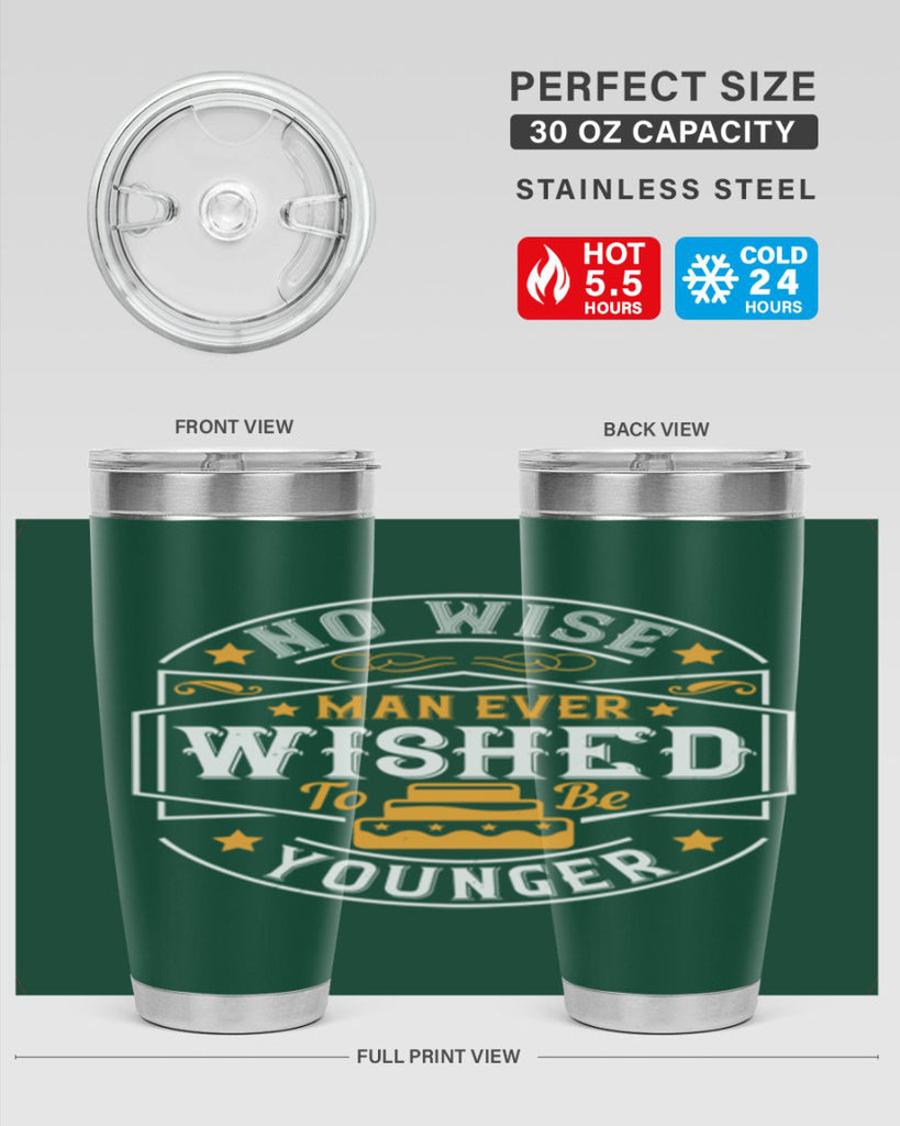 No wise man ever wished to be younger Style 40#- birthday- tumbler