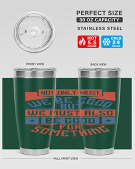 Not only must we be good but we must also be good for something Style 40#- volunteer- Tumbler