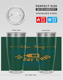 One Day I Would Love To Say I Had Diabetes Style 16#- diabetes- Tumbler