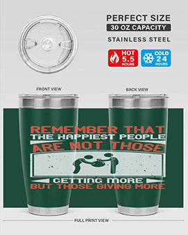 Remember that the happiest people are not those getting more but those giving more Style 34#- volunteer- Tumbler