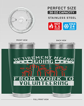Retirement Means Going From Work To Volunteering Style 31#- volunteer- Tumbler