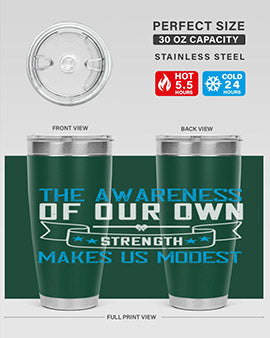 The awareness of our own strength makes us modest Style 27#- self awareness- Tumbler