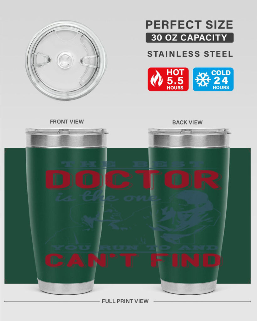 The best doctor is the one you run to and cant find Style 24#- medical- tumbler
